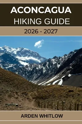 Aconcagua Hiking Guide 2026-2027: Conquer South America's Highest Peak, Paperback 가격 추이 Aconcagua Hiking Guide 2026-2027: Conquer South America's Highest Peak, Paperback - 최저가 25,400원