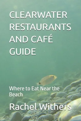 (영문도서)Clearwater Restaurants and Café Guide: Where to Eat Near the Beach, Paperback 가격 추이 (영문도서)Clearwater Restaurants and Café Guide: Where to Eat Near the Beach, Paperback - 최저가 36,600원