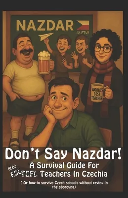 (영문도서)Don't Say Nazdar!: A Survival Guide for TEFL Teachers in Czechia, Paperback 가격 추이 (영문도서)Don't Say Nazdar!: A Survival Guide for TEFL Teachers in Czechia, Paperback - 최저가 18,000원