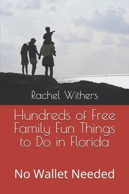 Hundreds of Free Family Fun Things to Do in Florida: No Wallet Needed, Paperback 가격 추이 Hundreds of Free Family Fun Things to Do in Florida: No Wallet Needed, Paperback - 최저가 35,400원