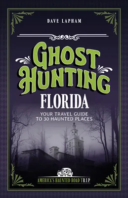 Ghost Hunting Florida: Your Travel Guide to 30 Haunted Places, Paperback 가격 추이 Ghost Hunting Florida: Your Travel Guide to 30 Haunted Places, Paperback - 최저가 19,700원