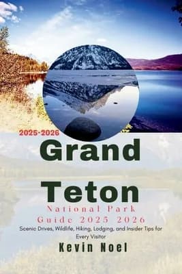 Grand Teton National Park Guide 2025-2026: Scenic Drives, Wildlife, Hiking, Lodging 가격 추이 Grand Teton National Park Guide 2025-2026: Scenic Drives, Wildlife, Hiking, Lodging - 최저가 19,400원