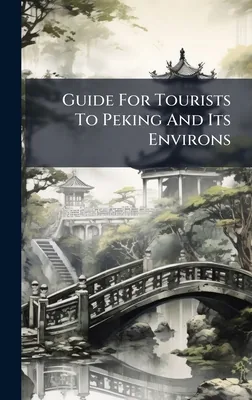 Guide For Tourists To Peking And Its Environs, Hardcover 가격 추이 Guide For Tourists To Peking And Its Environs, Hardcover - 최저가 35,200원