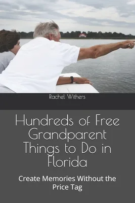Hundreds of Free Grandparent Things to Do in Florida: Create Memories Without Breaking the Bank, Paperback 가격 추이 Hundreds of Free Grandparent Things to Do in Florida: Create Memories Without Breaking the Bank, Paperback - 최저가 27,400원