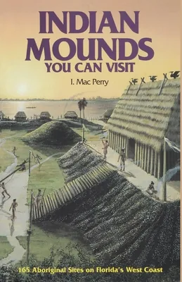 Indian Mounds You Can Visit: 165 Aboriginal Sites on Florida's West Coast, Paperback 가격 추이 Indian Mounds You Can Visit: 165 Aboriginal Sites on Florida's West Coast, Paperback - 최저가 22,000원