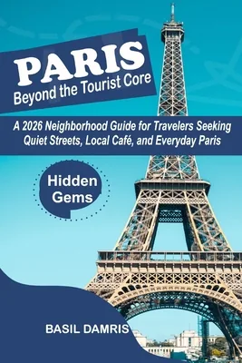 (영문도서)Paris Beyond the Tourist Core: A 2026 Neighborhood Guide for Travelers seeking Q..., Paperback 가격 추이 (영문도서)Paris Beyond the Tourist Core: A 2026 Neighborhood Guide for Travelers seeking Q..., Paperback - 최저가 20,300원