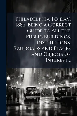 (영문도서)Philadelphia To-day, 1882. Being a Correct Guide to All the Public Buildings, Paperback 가격 추이 (영문도서)Philadelphia To-day, 1882. Being a Correct Guide to All the Public Buildings, Paperback - 최저가 21,200원