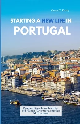 Starting a New Life in Portugal: Practical Steps, Local Insights, and Honest Adv..., Paperback 가격 추이 Starting a New Life in Portugal: Practical Steps, Local Insights, and Honest Adv..., Paperback - 최저가 19,500원