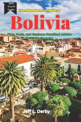 The Adventurer's Guide to Bolivia 2025: Plan, Pack, and Explore Practical Advic..., Paperback 가격 추이 The Adventurer's Guide to Bolivia 2025: Plan, Pack, and Explore Practical Advic..., Paperback - 최저가 27,450원