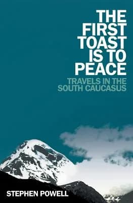 The First Toast Is to Peace: Travels in the South Caucasus, Paperback 가격 추이 The First Toast Is to Peace: Travels in the South Caucasus, Paperback - 최저가 31,630원