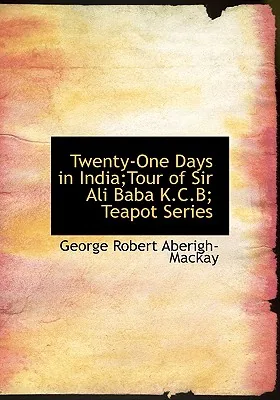 Twenty-One Days in India; Tour of Sir Ali Baba K.C.B; Teapot Series, Paperback 가격 추이 Twenty-One Days in India; Tour of Sir Ali Baba K.C.B; Teapot Series, Paperback - 최저가 26,050원